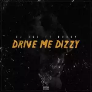 DJ Ace - Drive Me Dizzy Ft. Dobby